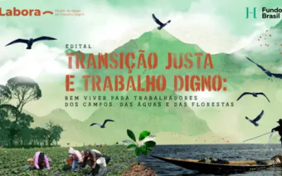 Edital “Transição justa e trabalho digno: bem viver para trabalhadores dos campos, das águas e das florestas”